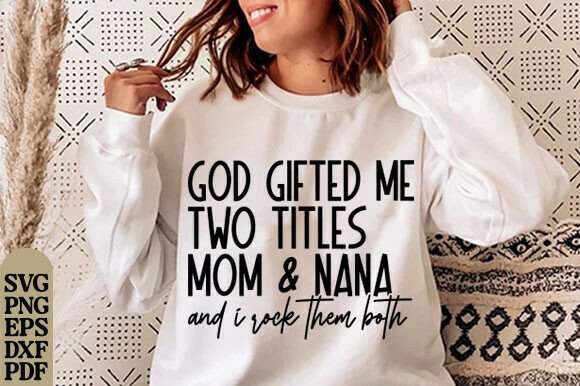 God Gifted Me Two Titles Mom Nana SVG – A Review for Commercial Use