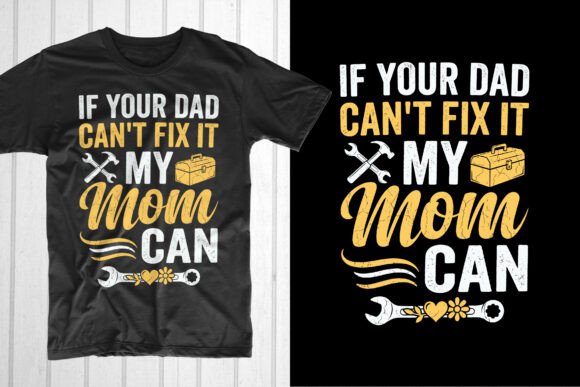 If Your Dad Can’t Fix It My Mom Can: Bold T-Shirt Design Graphics for Branding