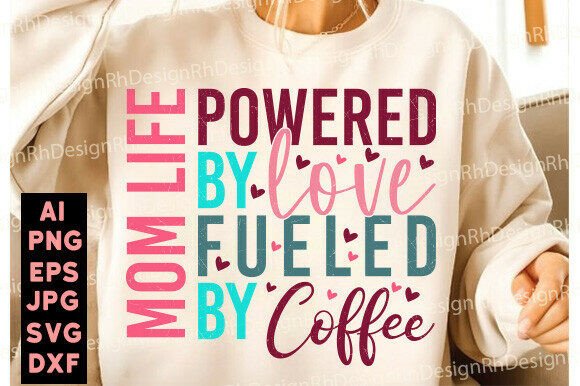 Mom Life Svg, Powered by Love Fueled by: A Fresh Graphic Design Asset for T-Shirt Designs and Branding