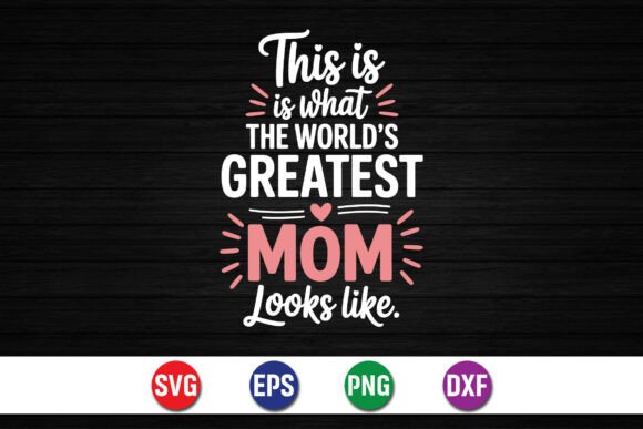 This Is What the Greatest Mom – Bold Graphics for T-Shirt Designs