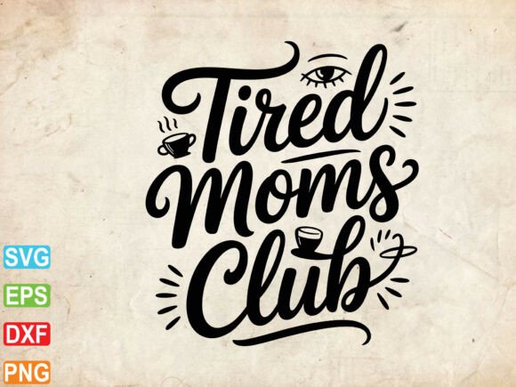 Tired Moms Club SVG PNG: A Versatile Graphic Design Asset for T-Shirt Designs